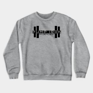 Pump Iron - I'm Deficient Crewneck Sweatshirt